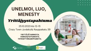 Unelmoi, luo, menesty, yrittäjyystapahtuma Jyväskylän Crazy Townilla